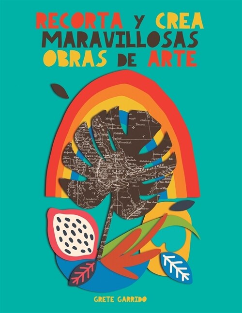 Recorta y crea maravillosas obras de arte: Crea tus propios collages y despierta tu creatividad. Para adultos 죣 para ni?s! Un libro diferente que te (Paperback)