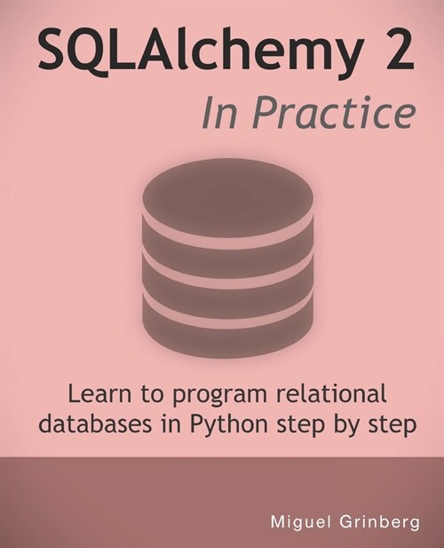 SQLAlchemy 2 In Practice: Learn to program relational databases in Python step-by-step (Paperback)