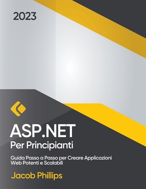 ASP.NET per Principianti: Guida Passo a Passo per Creare Applicazioni Web Potenti e Scalabili (Paperback)