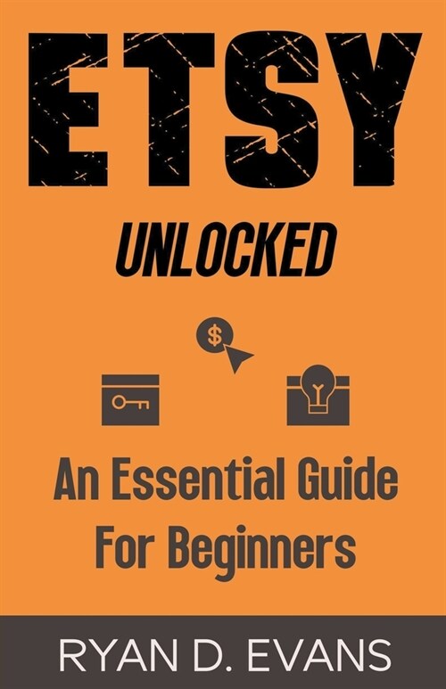 Etsy Unlocked: An Essential Guide for Beginners (Paperback)