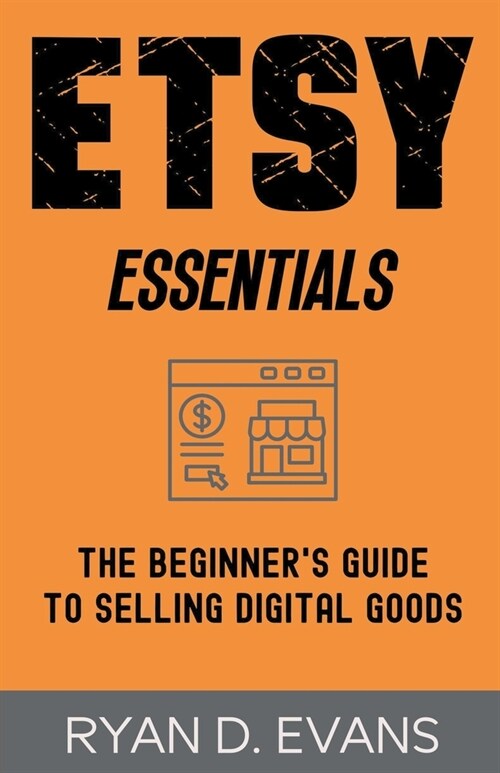 Etsy Essentials: The Beginners Guide to Selling Digital Goods (Paperback)