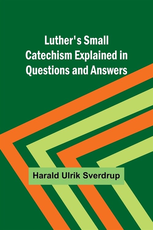 Luthers Small Catechism Explained in Questions and Answers (Paperback)