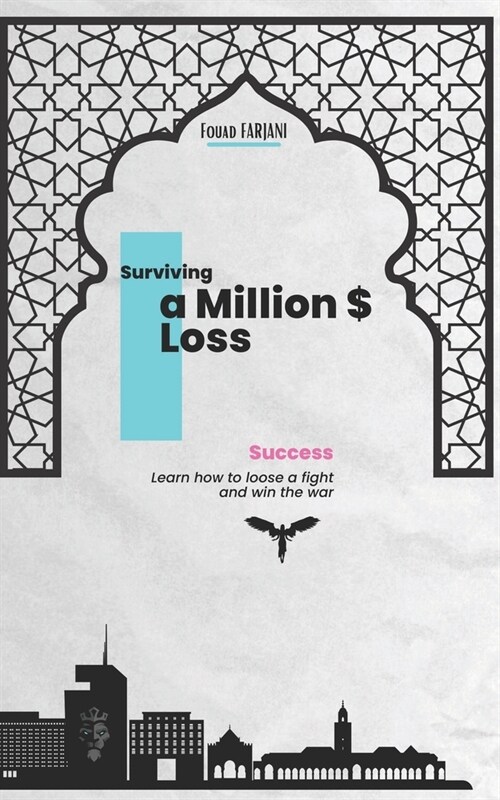 Surviving a Million $ Loss: Learn how to loose a fight and win the WAR (Paperback)
