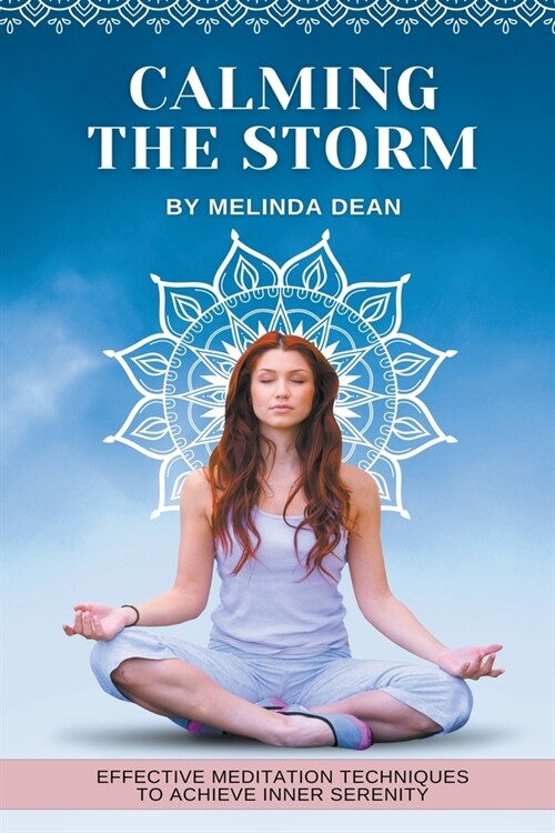 Calming the Storm: Effective Meditation Techniques to Achieve Inner Serenity (Paperback)