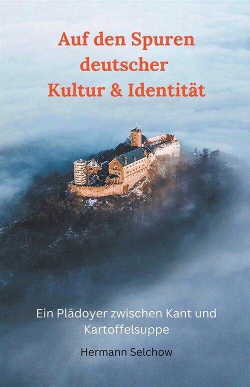 Auf den Spuren deutscher Kultur & Identit? - Ein Pl?oyer zwischen Kant und Kartoffelsuppe (Paperback)