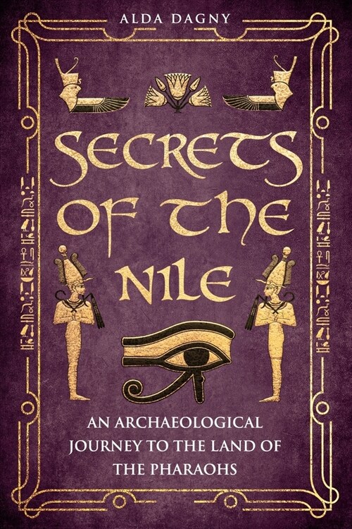 Secrets of the Nile: An Archaeological Journey to the Land of Pharaohs (Paperback)