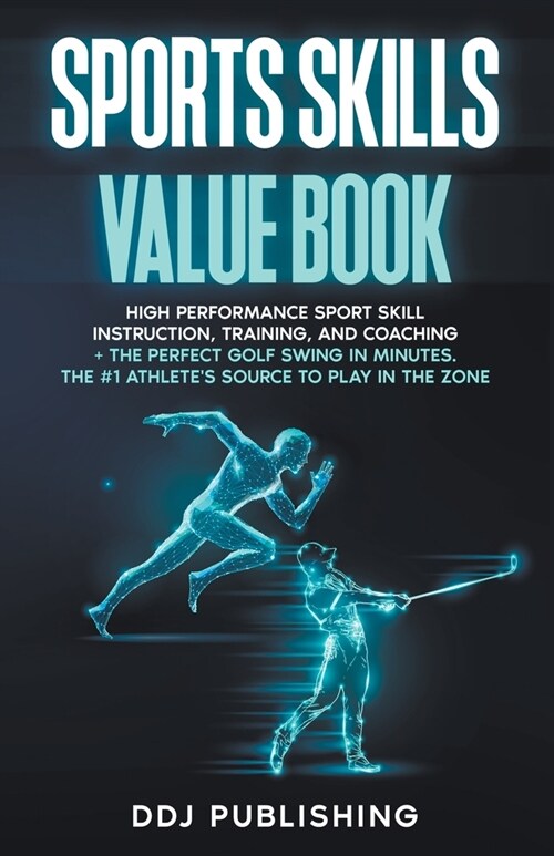 Sports Skills Value Book. High Performance Sport Skill Instruction, Training, and Coaching + The Perfect Golf Swing In Minutes. The #1 Athletes Sourc (Paperback)