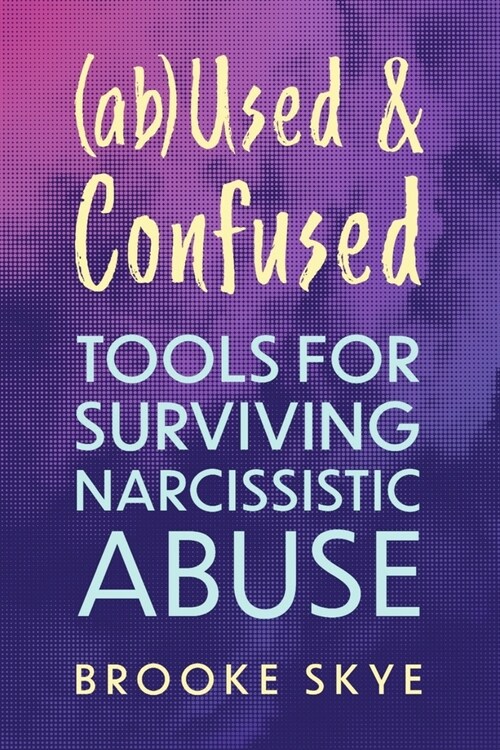 (Ab)Used and Confused: Tools for Surviving Narcissistic Abuse (Paperback)