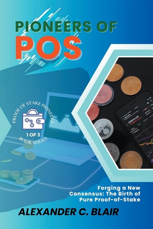 Pioneers of PoS: Forging a New Consensus: The Birth of Pure Proof-of-Stake (Paperback)