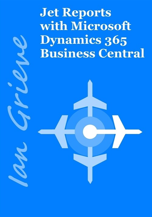 Jet Reports with Microsoft Dynamics 365 Business Central (Paperback)