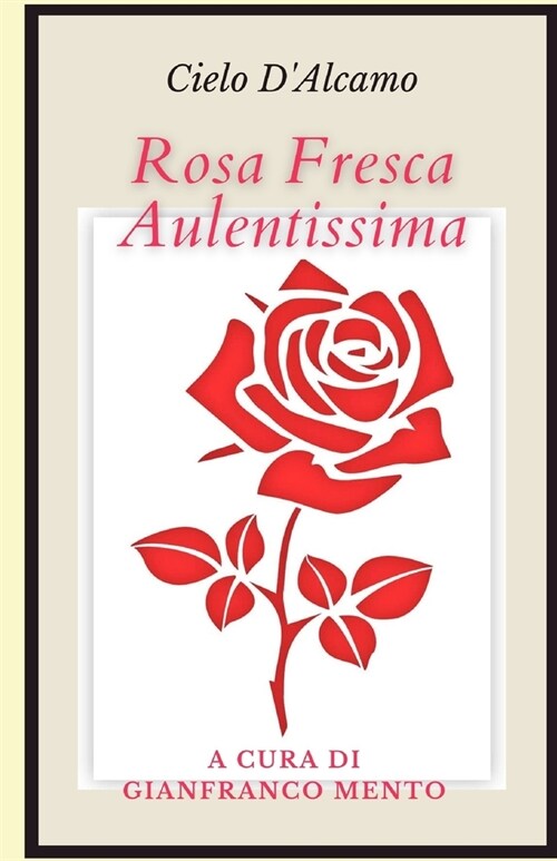 Rosa fresca aulentissima: A cura di Gianfranco Mento (Paperback)