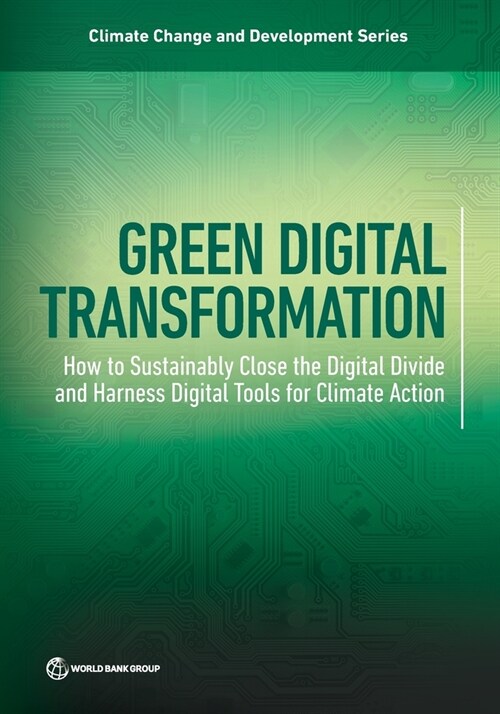 Green Digital Transformation: How to Sustainably Close the Digital Divide and Harness Digital Tools for Climate Action (Paperback)
