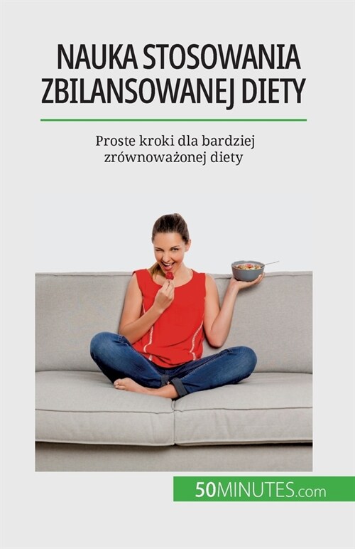 Nauka stosowania zbilansowanej diety: Proste kroki dla bardziej zr?noważonej diety (Paperback)