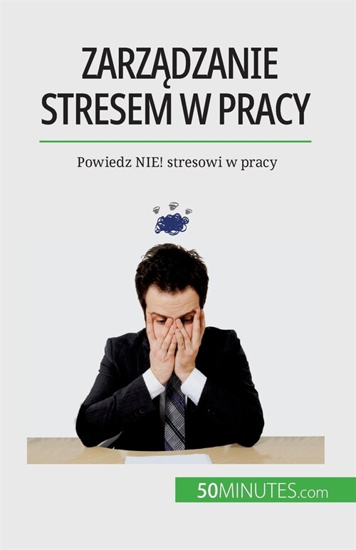 Zarządzanie stresem w pracy: Powiedz NIE! stresowi w pracy (Paperback)