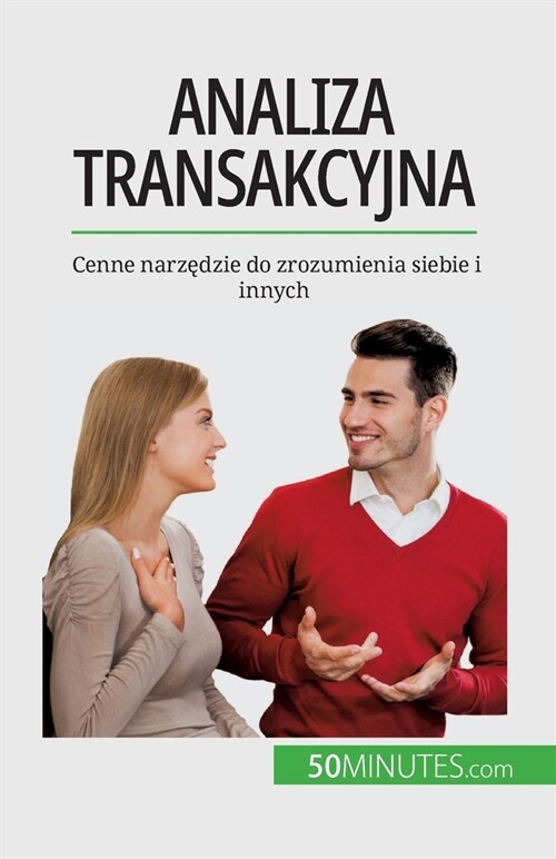 Analiza transakcyjna: Cenne narzędzie do zrozumienia siebie i innych (Paperback)