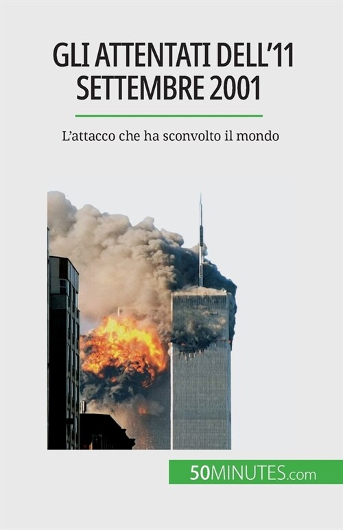 Gli attentati dell11 settembre 2001: Lattacco che ha sconvolto il mondo (Paperback)