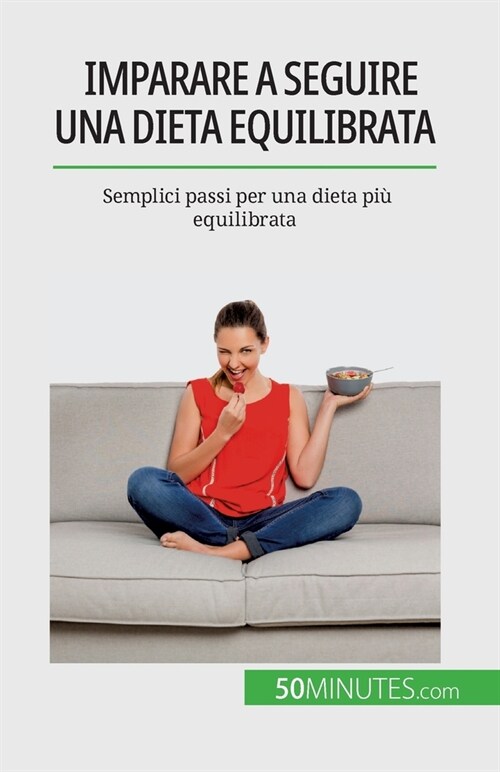 Imparare a seguire una dieta equilibrata: Semplici passi per una dieta pi?equilibrata (Paperback)