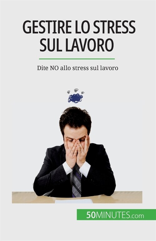 Gestire lo stress sul lavoro: Dite NO allo stress sul lavoro (Paperback)