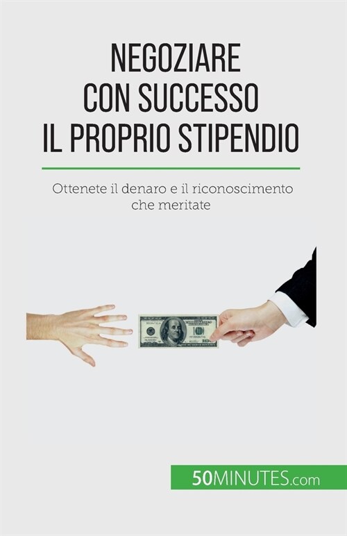 Negoziare con successo il proprio stipendio: Ottenete il denaro e il riconoscimento che meritate (Paperback)