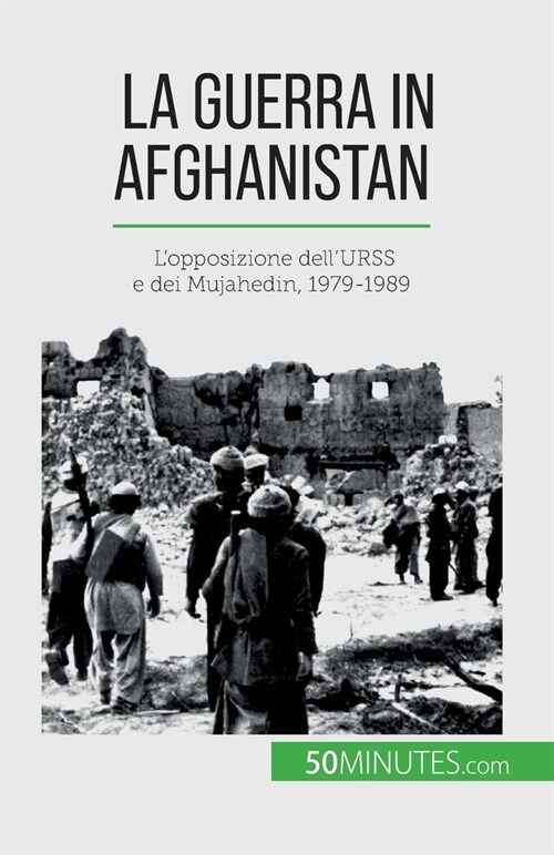 La guerra in Afghanistan: Lopposizione dellURSS e dei Mujahedin, 1979-1989 (Paperback)