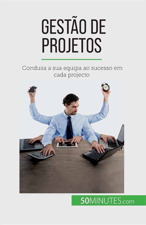 Gest? de projetos: Conduza a sua equipa ao sucesso em cada projecto (Paperback)