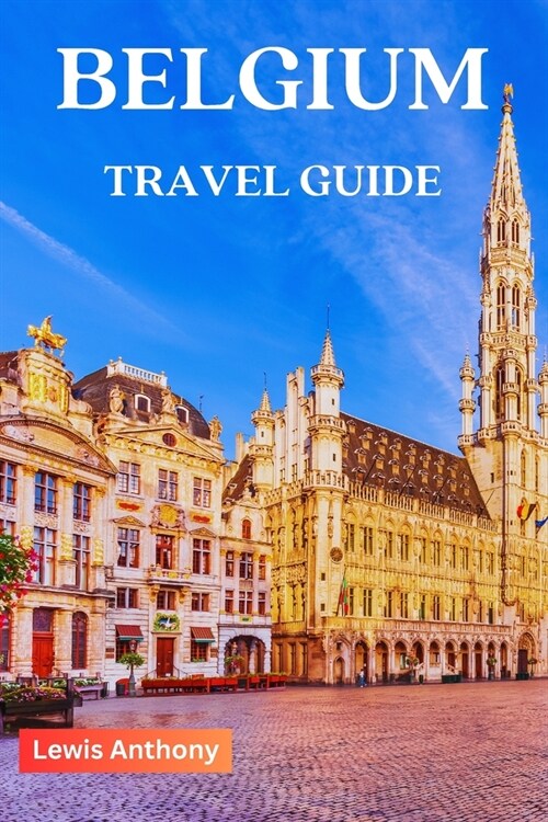 Belgium Travel Guide: The Best of Belgium ultimate travel guide book 2023-2024 (Full color) (Paperback)