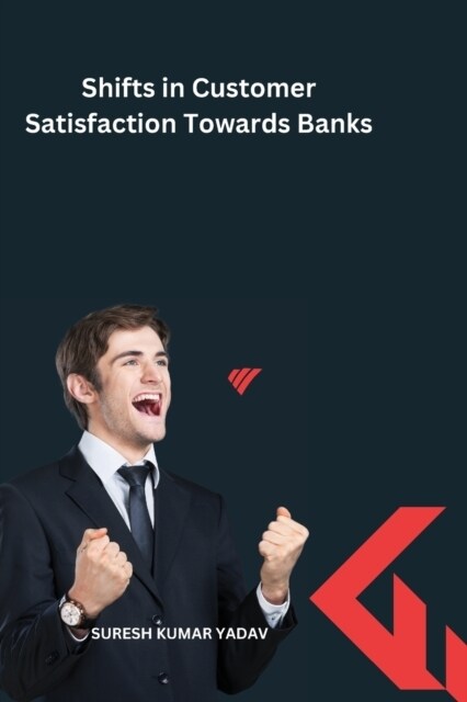 Shifts in Customer Satisfaction Towards Banks (Paperback)