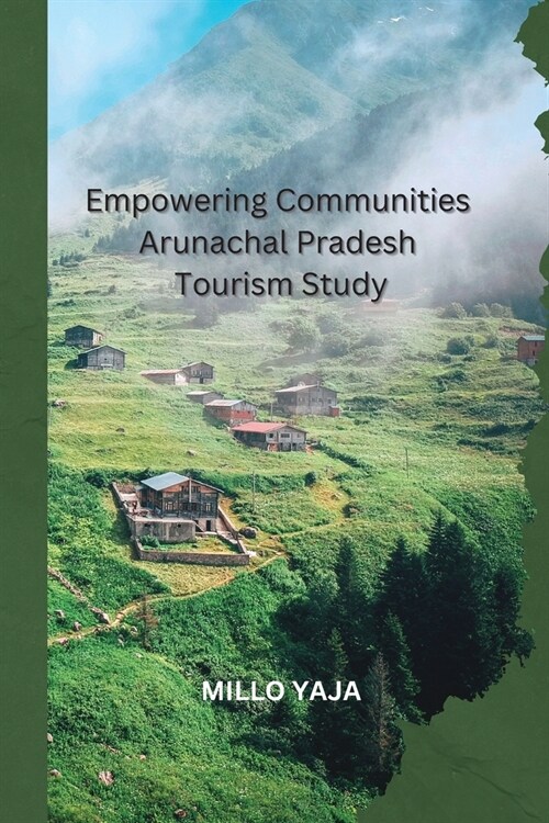 Empowering Communities Arunachal Pradesh Tourism Study (Paperback)