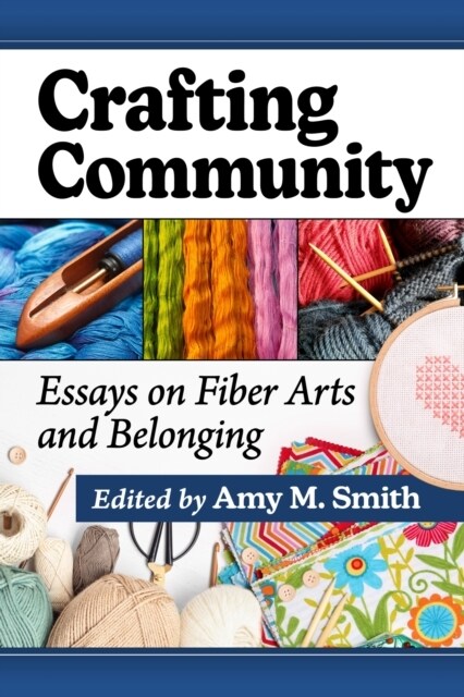 Crafting Community: Essays on Fiber Arts and Belonging (Paperback)