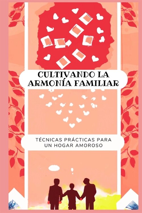 Cultivando la armon? familiar: t?nicas pr?ticas para un hogar amoroso (Paperback)