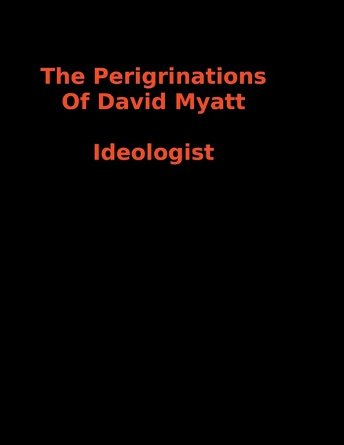 The Peregrinations Of David Myatt: National Socialist Ideologist (Paperback)
