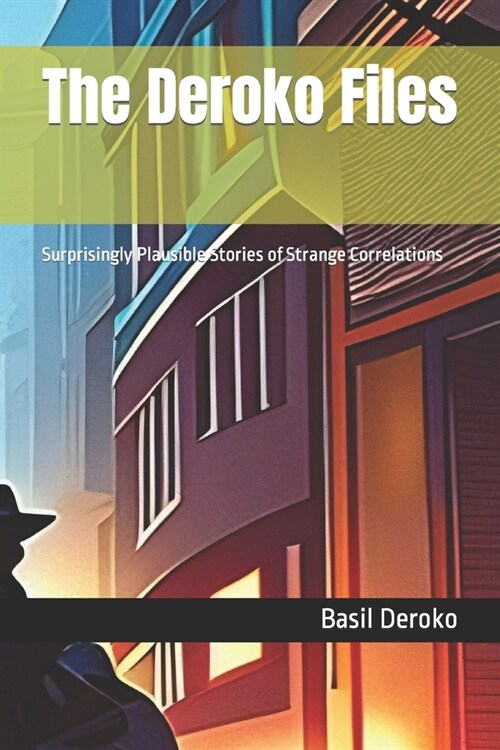 The Deroko Files: Surprisingly Plausible Stories of Strange Correlations (Paperback)