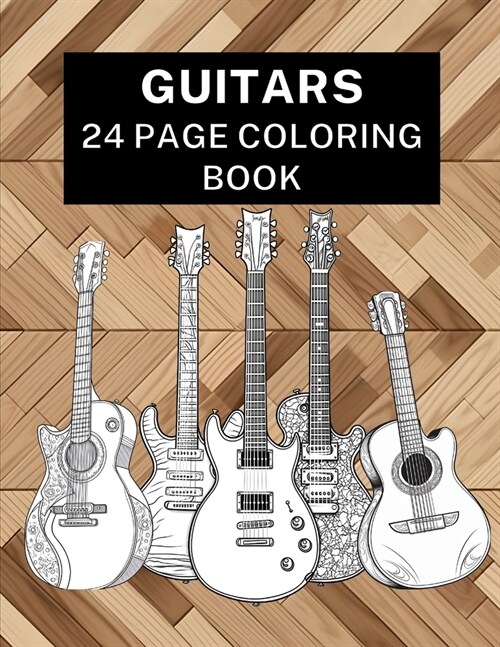 Guitars - 24 Page Coloring Book: 24 Pages of Fun & Cool Guitar Designs (Paperback)