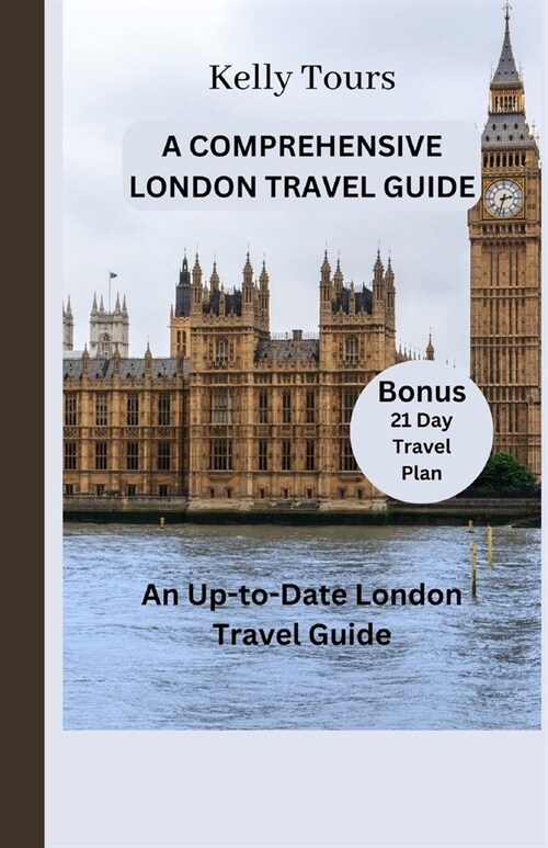 A Comprehensive London Travel Guide: An Up-to-Date London Travel Guide (Paperback)