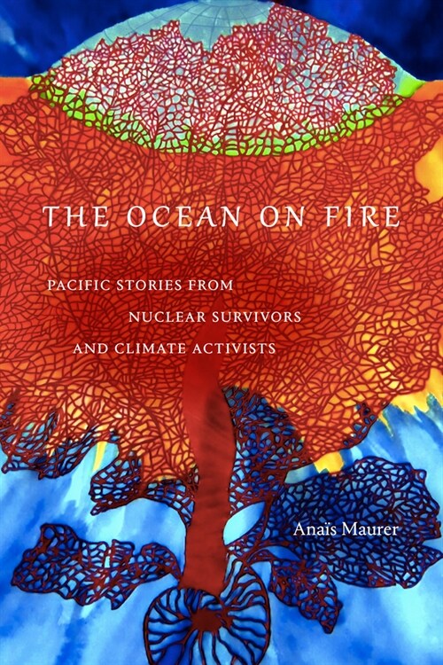 The Ocean on Fire: Pacific Stories from Nuclear Survivors and Climate Activists (Hardcover)