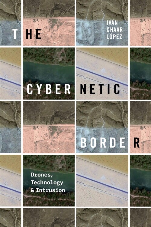 The Cybernetic Border: Drones, Technology, and Intrusion (Paperback)