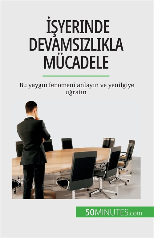 İşyerinde devamsızlıkla m?adele: Bu yaygın fenomeni anlayın ve yenilgiye uğratın (Paperback)