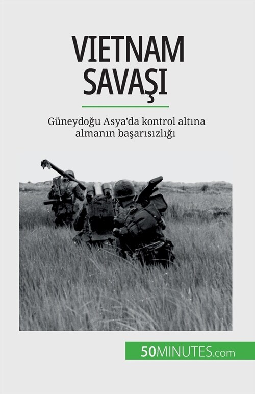 Vietnam Savaşı: G?eydoğu Asyada kontrol altına almanın başarısızlığı (Paperback)