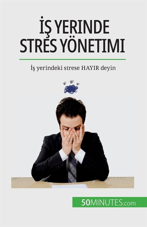 İş yerinde stres y?etimi: İş yerindeki strese HAYIR deyin (Paperback)