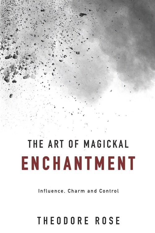 The Art of Magickal Enchantment: Influence, Command and Control (Paperback)