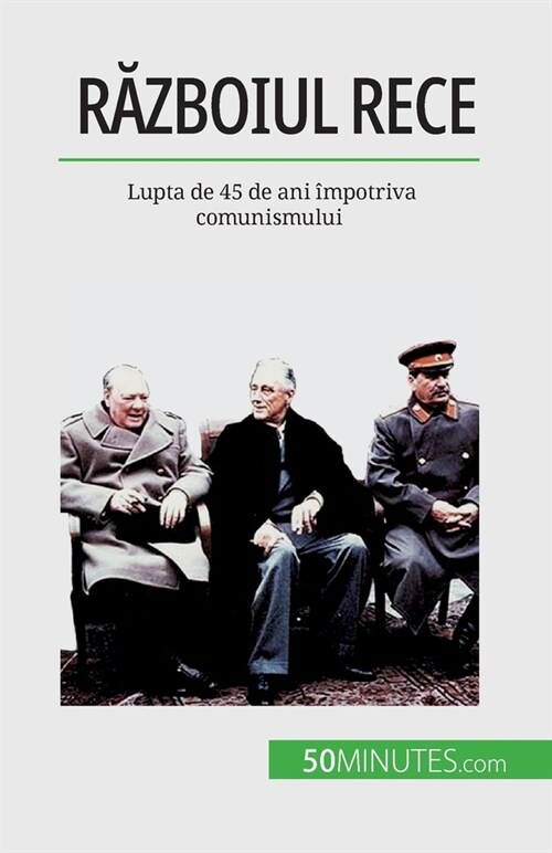 Războiul Rece: Lupta de 45 de ani ?potriva comunismului (Paperback)