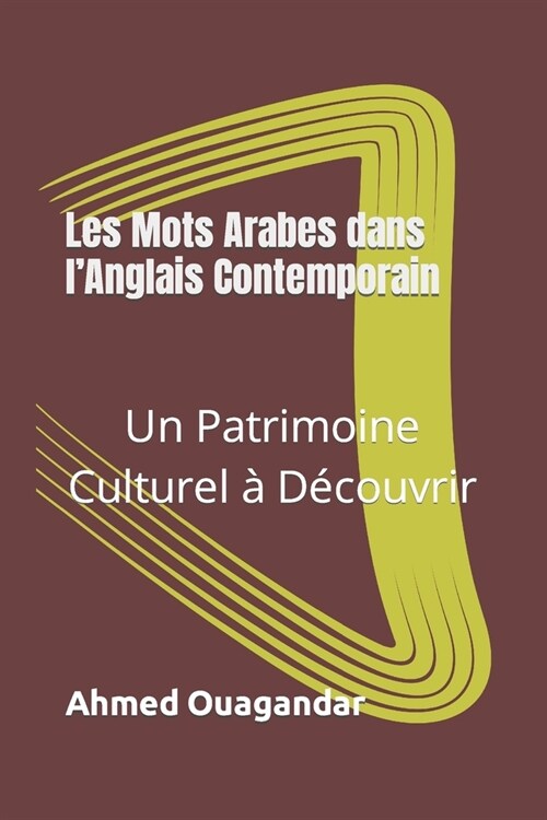 Les Mots Arabes dans lAnglais Contemporain: Un Patrimoine Culturel ?D?ouvrir (Paperback)