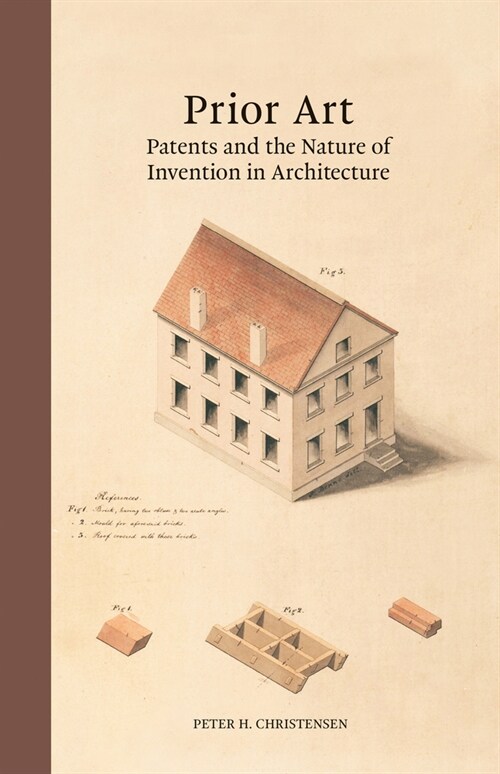 Prior Art: Patents and the Nature of Invention in Architecture (Hardcover)