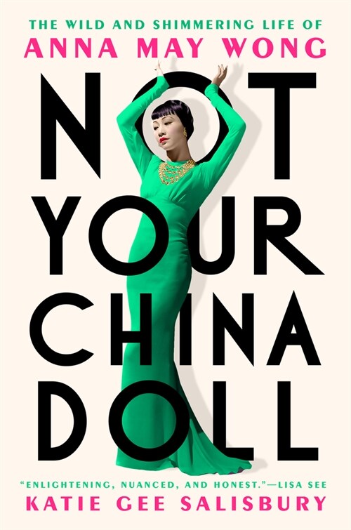 Not Your China Doll: The Wild and Shimmering Life of Anna May Wong (Hardcover)