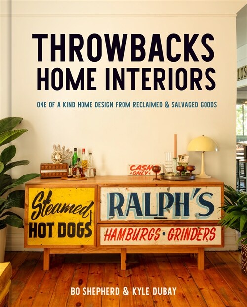 Throwbacks Home Interiors: One of a Kind Home Design from Reclaimed and Salvaged Goods (Hardcover)