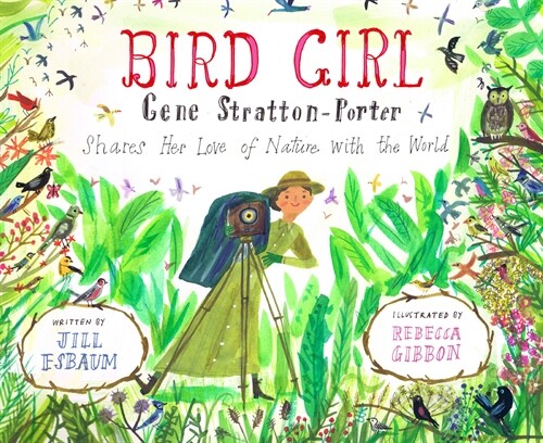 Bird Girl: Gene Stratton-Porter Shares Her Love of Nature with the World (Hardcover)