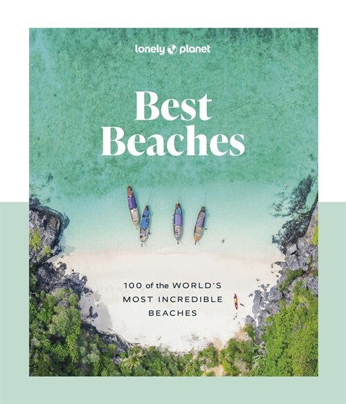 Lonely Planet Best Beaches: 100 of the Worlds Most Incredible Beaches (Hardcover)