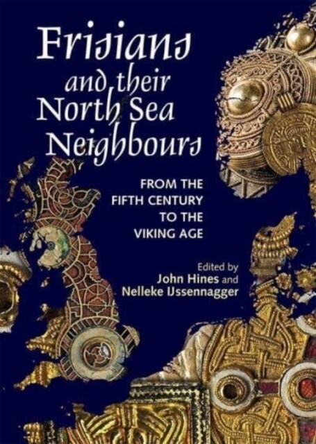 Frisians and their North Sea Neighbours : From the Fifth Century to the Viking Age (Paperback)