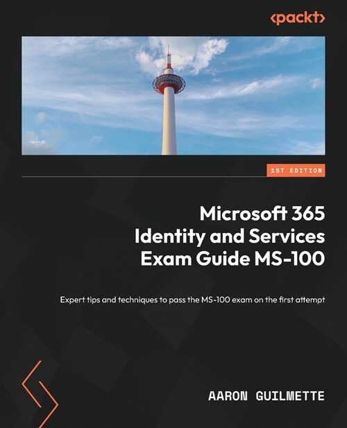 Microsoft 365 Identity and Services Exam Guide MS-100: Expert tips and techniques to pass the MS-100 exam on the first attempt (Paperback)