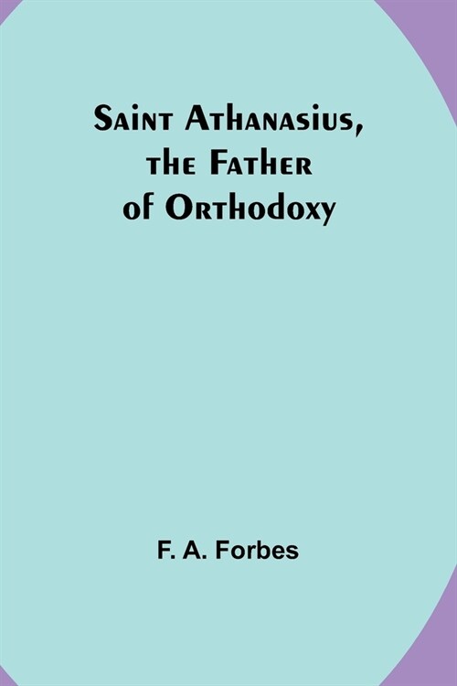 Saint Athanasius, the Father of Orthodoxy (Paperback)